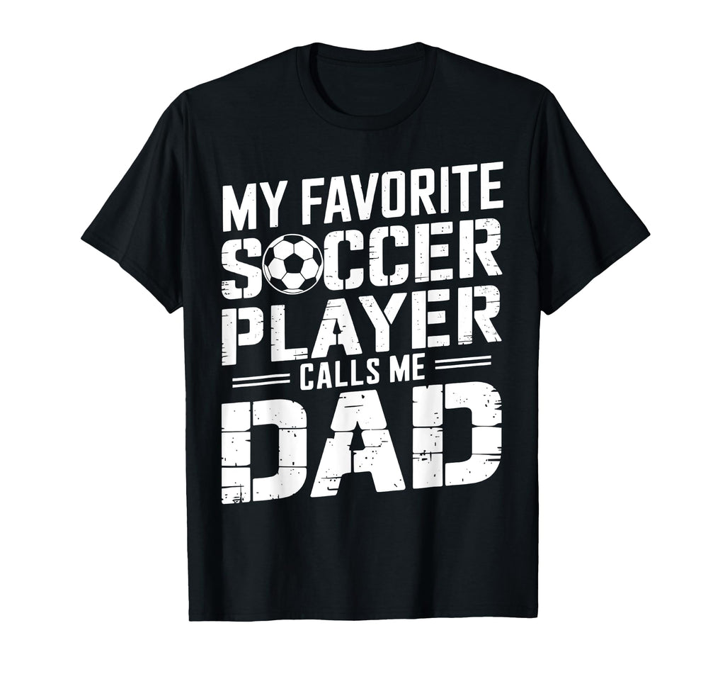 My Favorite Soccer Player Calls Me Dad T-Shirt - Custom Art Print Unisex