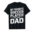 My Favorite Soccer Player Calls Me Dad T-Shirt - Custom Art Print Unisex