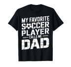 My Favorite Soccer Player Calls Me Dad T-Shirt - Custom Art Print Unisex