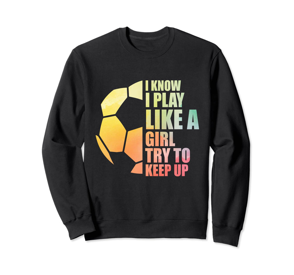 I Know I Play Like Try To Keep Up Sweatshirt - Minimalist Print for Adults
