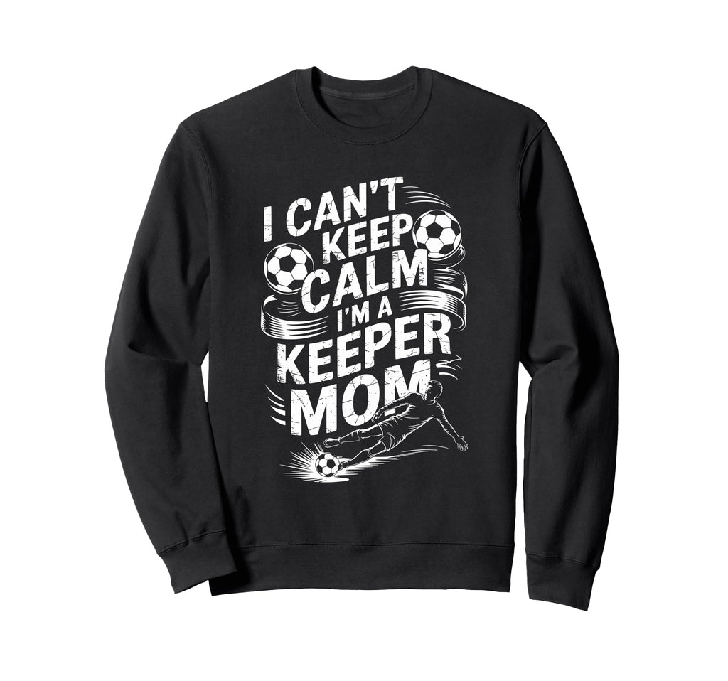 Soccer Player Mother I Cant Keep Calm Im Sweatshirt - Graphic Print Unisex