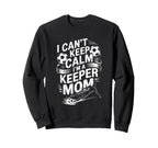 Soccer Player Mother I Cant Keep Calm Im Sweatshirt - Graphic Print Unisex