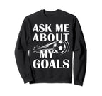 And Soccer Ask Me About My Goals Sweatshirt - Trendy Graphic Men Women