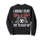 Funny I Know I Play Like Soccer Sweatshirt - Novelty Apparel for Adults