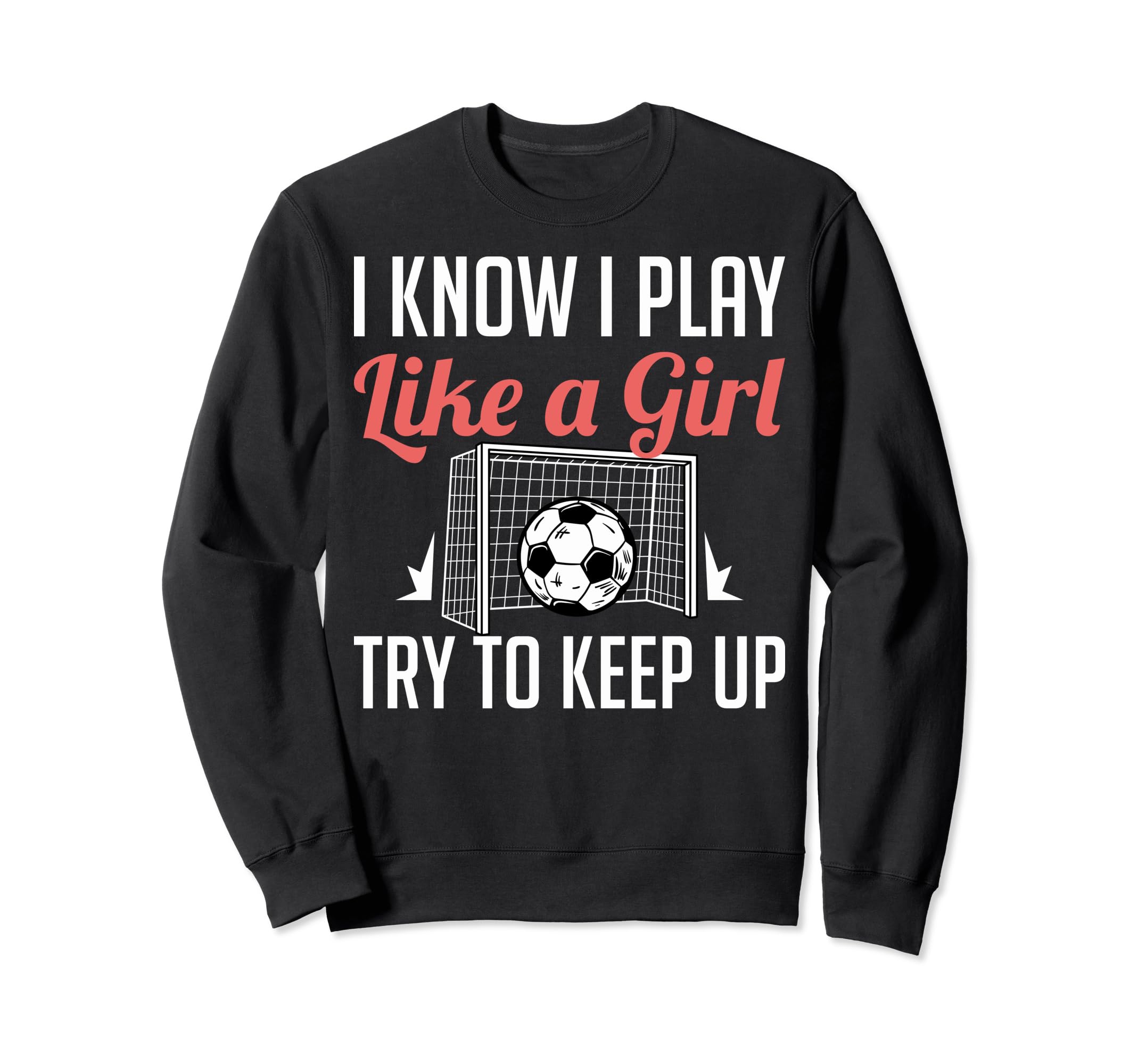 Funny I Know I Play Like Soccer Sweatshirt - Novelty Apparel for Adults