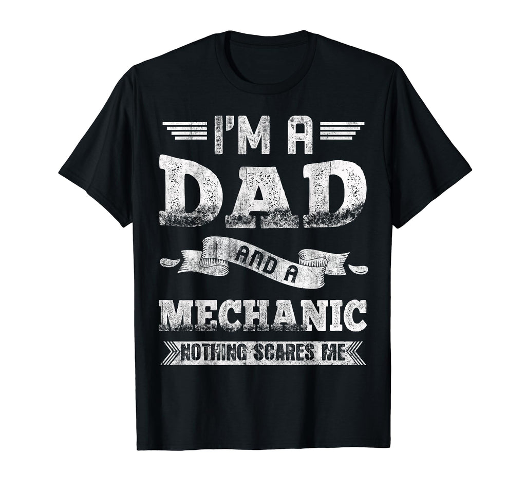 Im Dad And Mechanic Nothing Scares Me T-Shirt - Unique Graphic for Adults