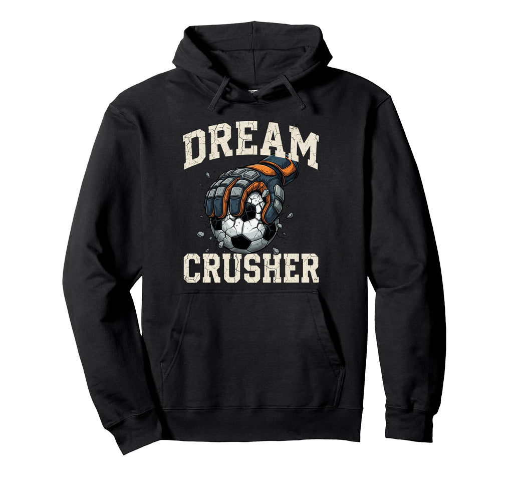 Dream Crusher Soccer Goalie Goalkeeper Hoodie - Novelty Apparel Unisex