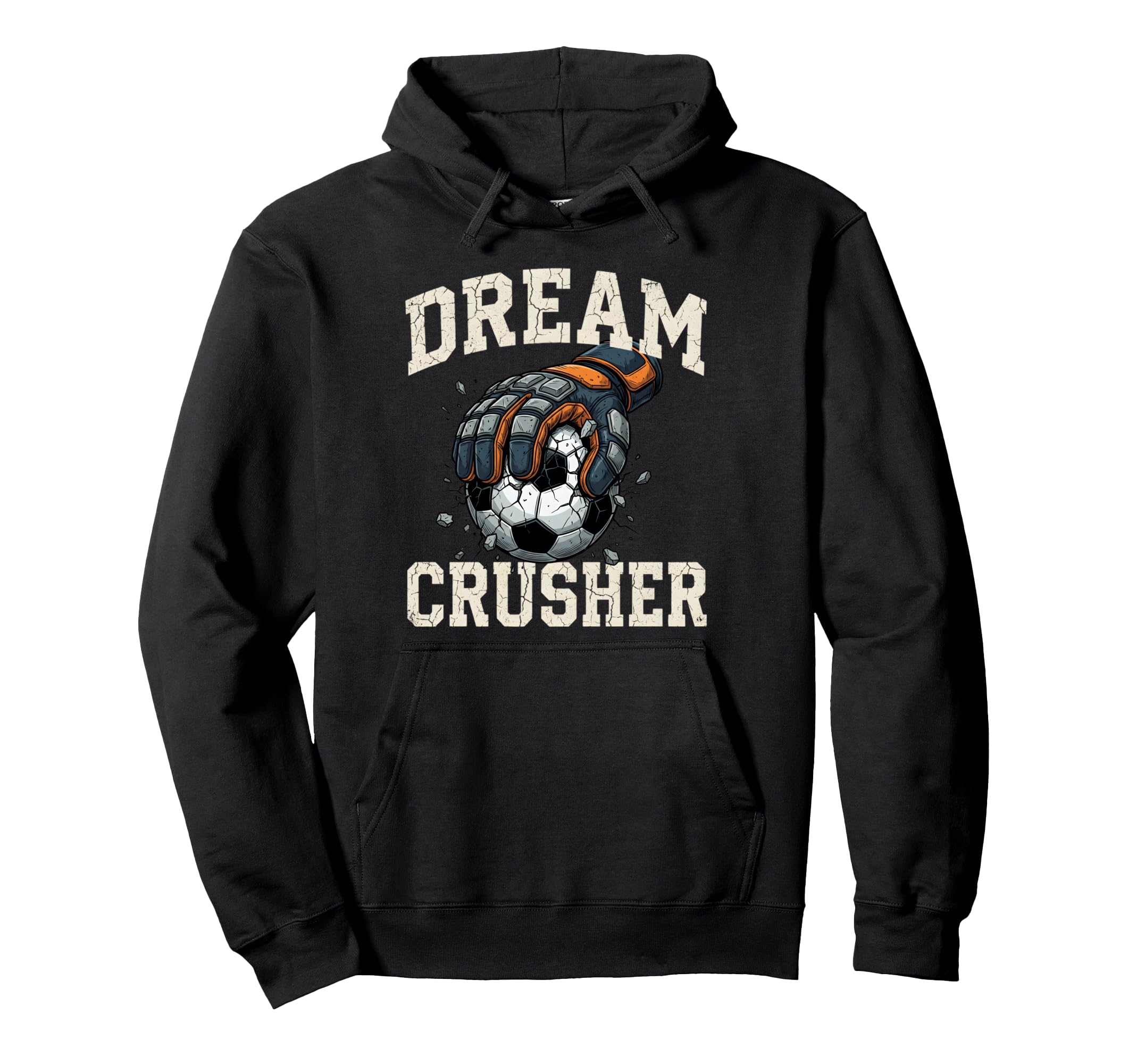 Dream Crusher Soccer Goalie Goalkeeper Hoodie - Novelty Apparel Unisex
