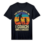Mens You Cant Scare Me I Coach Soccer T-Shirt - Fun Novelty Design Unisex