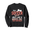 Im Soccer Just Like Normal Except Sweatshirt - Minimalist Print for Adults