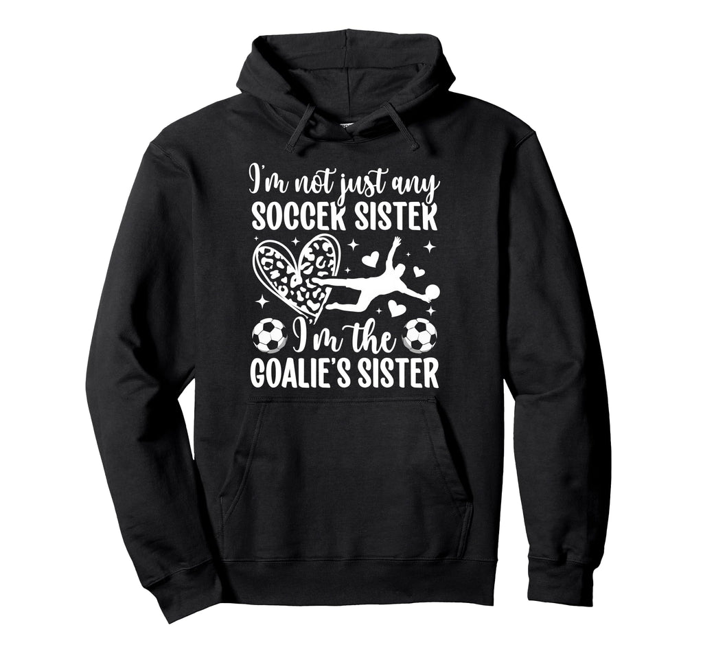 Im Soccer Goalie Sister Soccer Goalkeeper Hoodie - Trendy Graphic Unisex