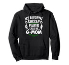 My Favorite Soccer Player Calls Me G Hoodie - Aesthetic Graphic Men Women