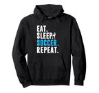 Eat Sleep Soccer Repeat Funny Soccer Hoodie - Graphic Print Men Women