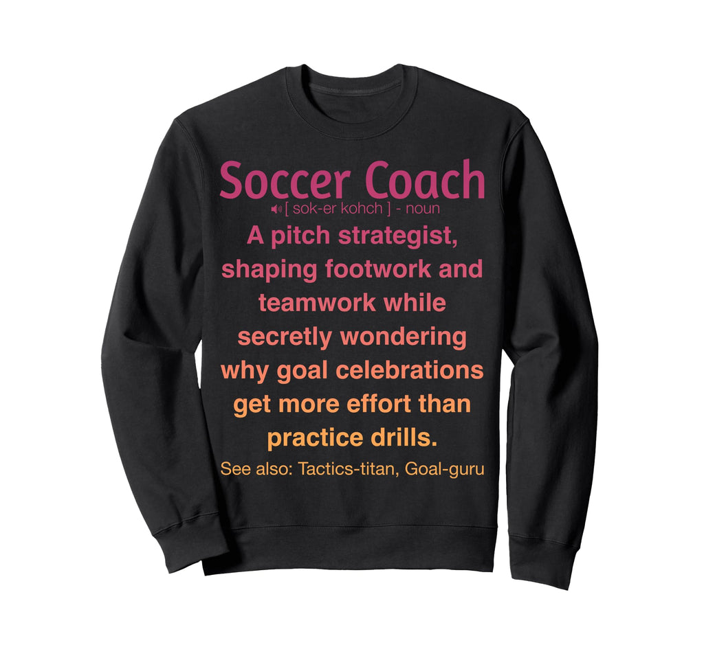 Funny Soccer Coach Sweatshirt - Casual Everyday Wear Men Women