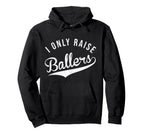 I Only Raise Ballers Baseball Football Hoodie - Aesthetic Graphic Unisex