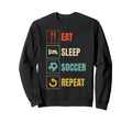 Eat Sleep Soccer Repeat Sports Sweatshirt - Fun Novelty Design Unisex