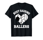 Busy Raising Ballers Soccer Volleyball T-Shirt - Fun Novelty Design Unisex