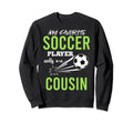 Soccer Cousin My Favorite Player Calls Sweatshirt - Unique Graphic Unisex