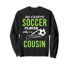 Soccer Cousin My Favorite Player Calls Sweatshirt - Unique Graphic Unisex