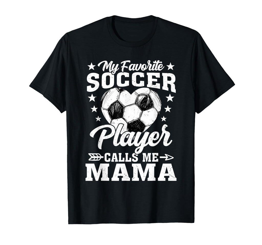 My Favorite Soccer Player Calls Me Mama T-Shirt - Novelty Apparel Men Women