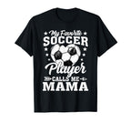 My Favorite Soccer Player Calls Me Mama T-Shirt - Novelty Apparel Men Women
