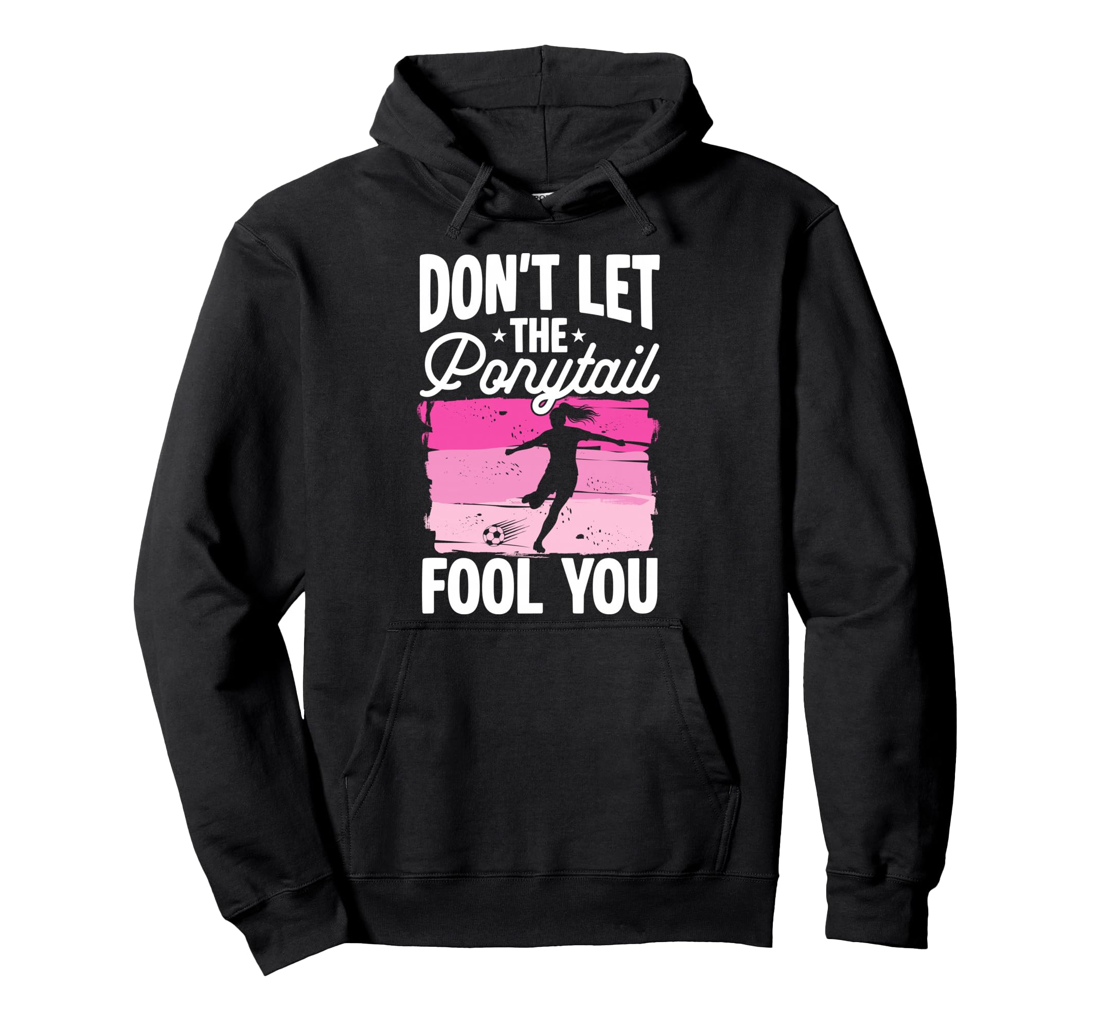 Dont Let Ponytail Fool You Soccer Hoodie - Fun Novelty Design Unisex