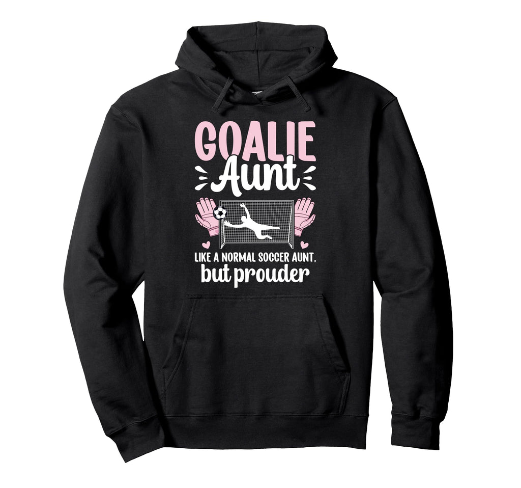 Soccer Goalie Aunt Soccer Keeper Aunt Hoodie - Novelty Apparel for Adults