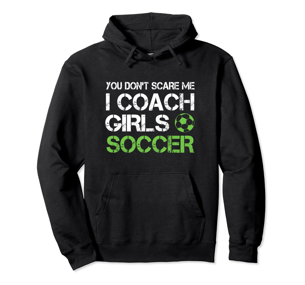 You Dont Scare Me I Coach Soccer Hoodie - Custom Art Print for Adults
