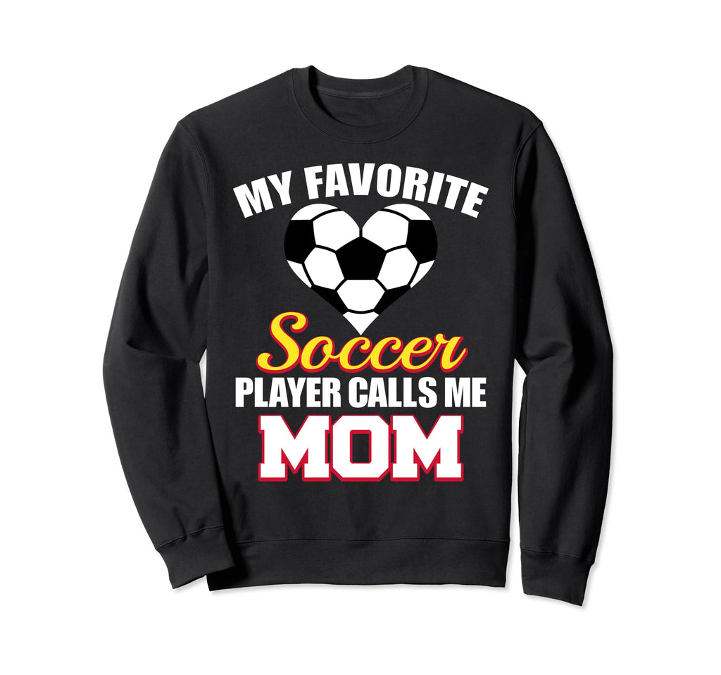 My Favorite Soccer Player Calls Me Sweatshirt - Novelty Apparel Men Women