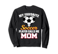 My Favorite Soccer Player Calls Me Sweatshirt - Novelty Apparel Men Women