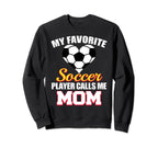 My Favorite Soccer Player Calls Me Sweatshirt - Novelty Apparel Men Women