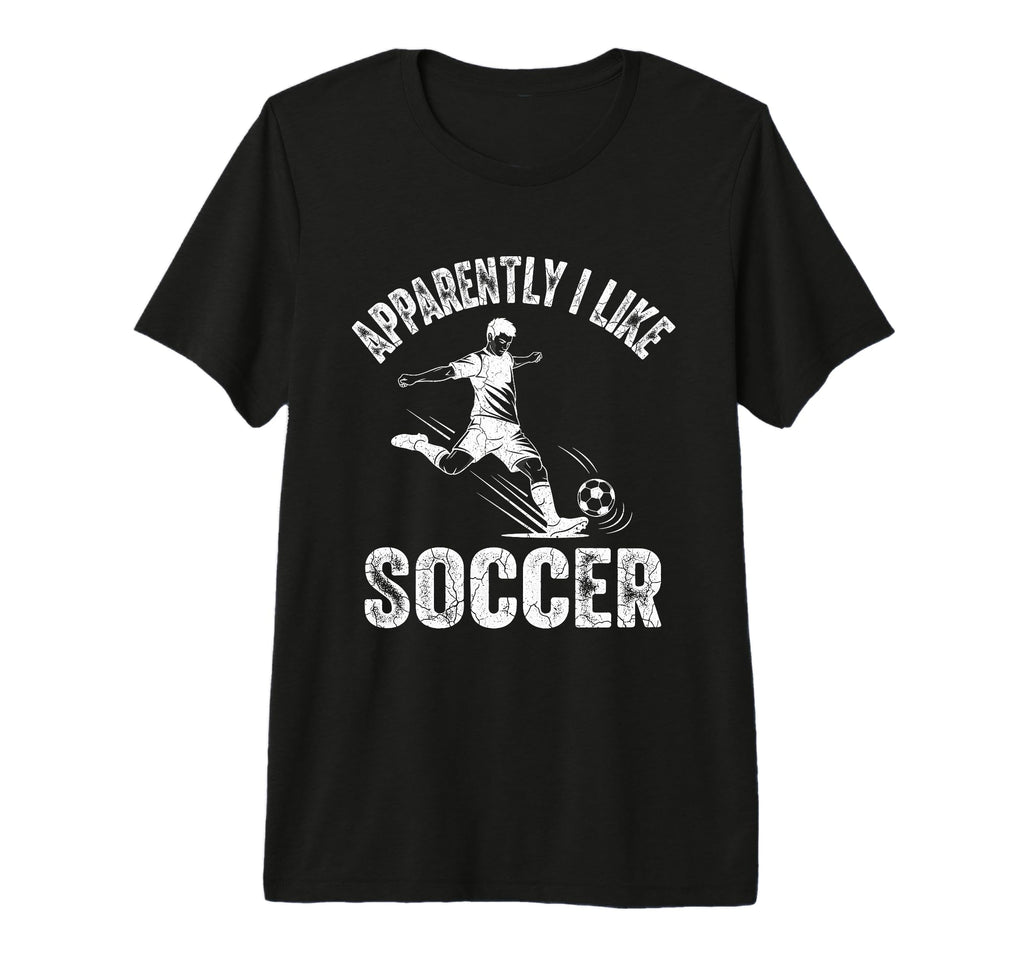 Apparently I Like Soccer Season Funny T-Shirt - Custom Art Print Unisex