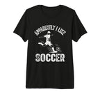 Apparently I Like Soccer Season Funny T-Shirt - Custom Art Print Unisex