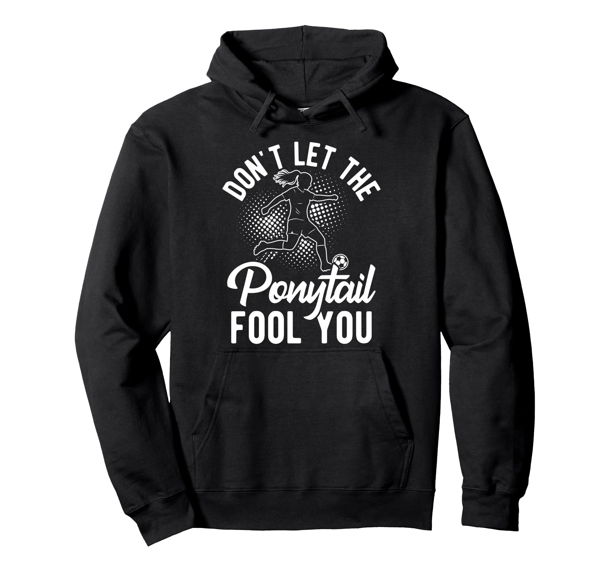 Dont Let Ponytail Fool You Soccer Hoodie - Unique Graphic Unisex