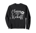 Classy Until Kickoff Soccer Fan Sweatshirt - Casual Everyday Wear Unisex