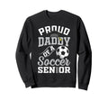Proud Daddy Soccer Senior Class Sweatshirt - Fun Novelty Design for Adults