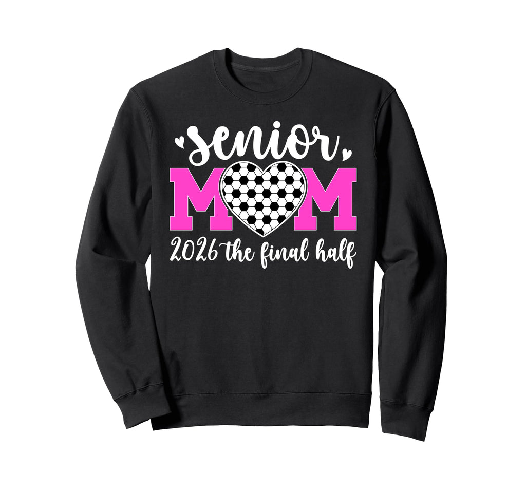 Soccer Senior Mom 2026 Final Half Sweatshirt - Fun Novelty Design Unisex