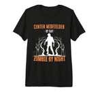 Center Midfielder Day Zombie Night T-Shirt - Streetwear Style Unisex