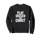 Play Soccer Christ Sweatshirt - Custom Art Print Men Women