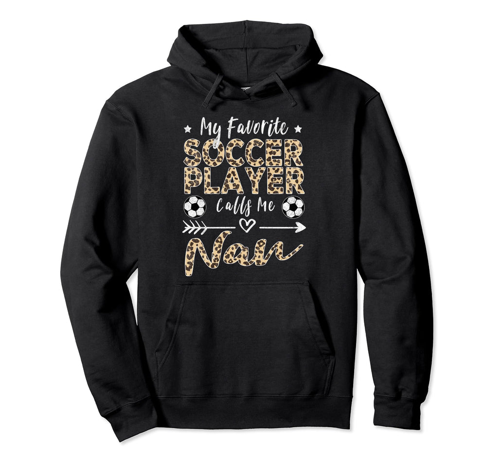 My Favorite Soccer Player Calls Me Nan Hoodie - Novelty Apparel Unisex