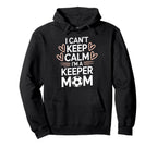 Goalkeeper Player Mom Lover Keep Calm Hoodie - Streetwear Style Men Women