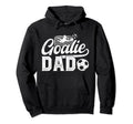 Soccer Goalie Dad Soccer Goalkeeper Dad Hoodie - Novelty Apparel for Adults