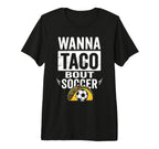 Wanna Taco Bout Soccer Funny Taco T-Shirt - Trendy Graphic for Adults