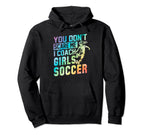You Dont Scare Me I Coach Soccer Coaches Tie Hoodie - Graphic Print Unisex
