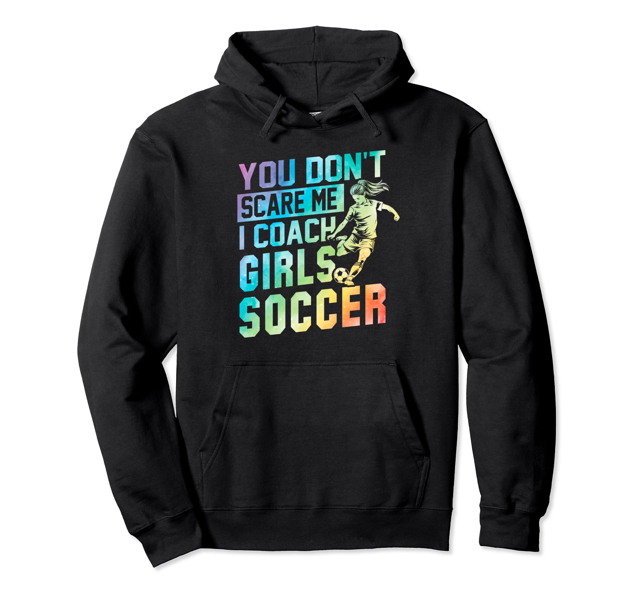 You Dont Scare Me I Coach Soccer Coaches Tie Hoodie - Graphic Print Unisex