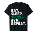 Eat Sleep Soccer Gym Repeat All T-Shirt - Minimalist Print Men Women
