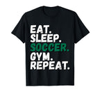 Eat Sleep Soccer Gym Repeat All T-Shirt - Minimalist Print Men Women