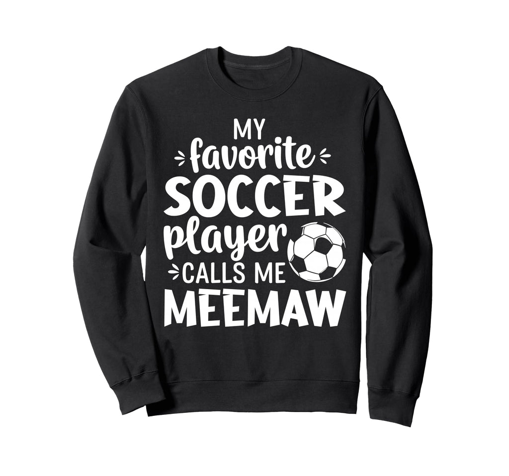 My Favorite Soccer Player Calls Me Meemaw Sweatshirt - Graphic Print Unisex