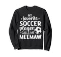 My Favorite Soccer Player Calls Me Meemaw Sweatshirt - Graphic Print Unisex