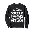 My Favorite Soccer Player Calls Me Meemaw Sweatshirt - Graphic Print Unisex